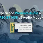 Experience Premium Audio with Feasycom's FSC-BT1058 Bluetooth LE Audio Module